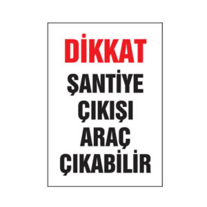 25x35-dikkat-santiye-cikisi-arac-cikabilir-ik266